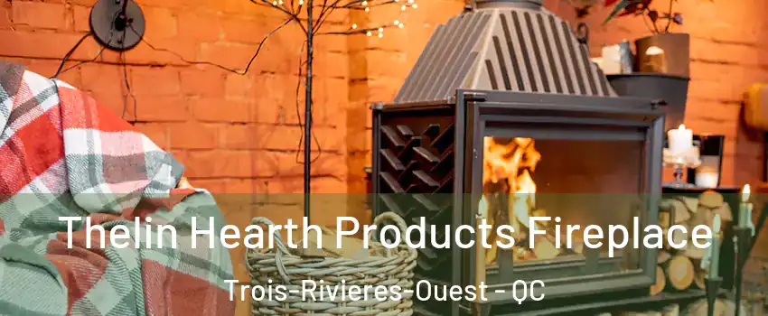  Thelin Hearth Products Fireplace Trois-Rivieres-Ouest - QC