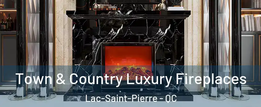  Town & Country Luxury Fireplaces Lac-Saint-Pierre - QC