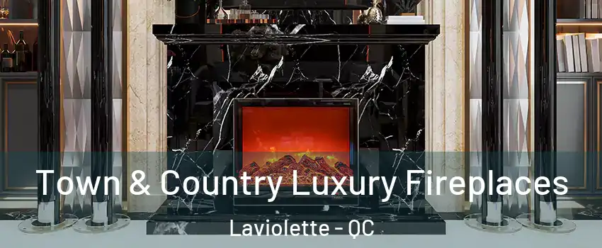  Town & Country Luxury Fireplaces Laviolette - QC