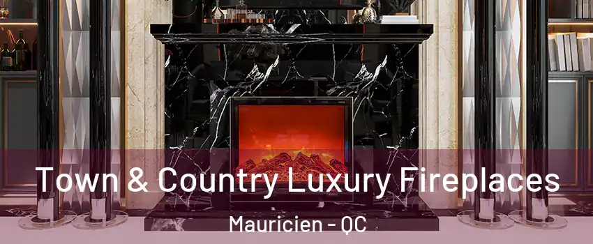  Town & Country Luxury Fireplaces Mauricien - QC