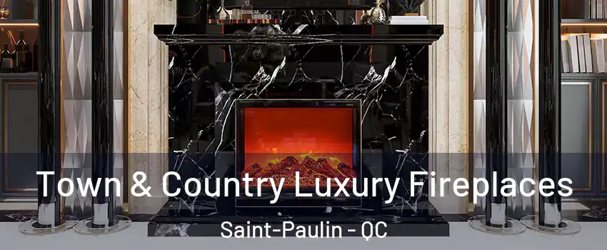  Town & Country Luxury Fireplaces Saint-Paulin - QC