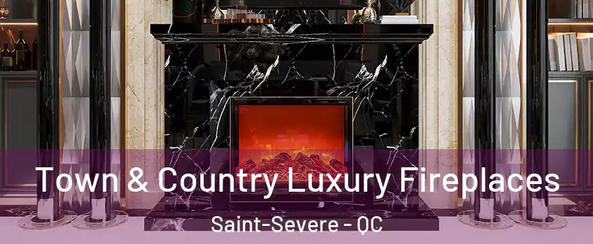  Town & Country Luxury Fireplaces Saint-Severe - QC