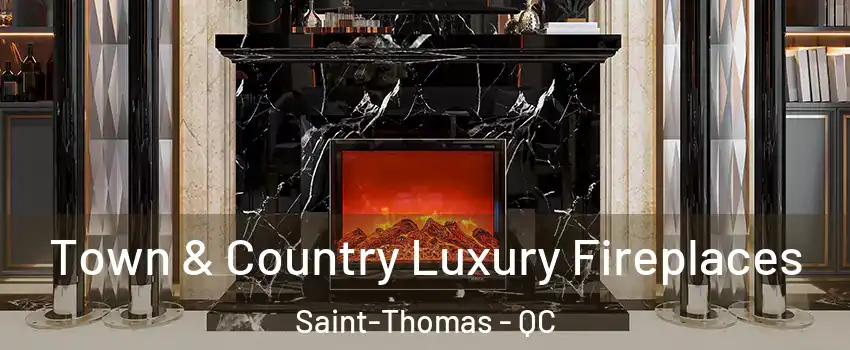 Town & Country Luxury Fireplaces Saint-Thomas - QC