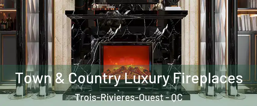  Town & Country Luxury Fireplaces Trois-Rivieres-Ouest - QC