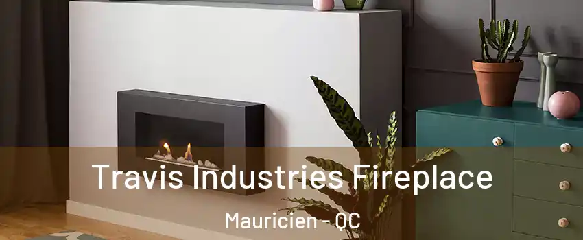  Travis Industries Fireplace Mauricien - QC