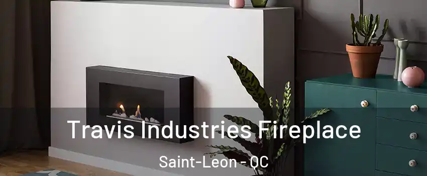  Travis Industries Fireplace Saint-Leon - QC