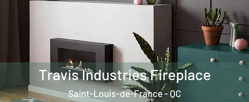 Travis Industries Fireplace Saint-Louis-de-France - QC