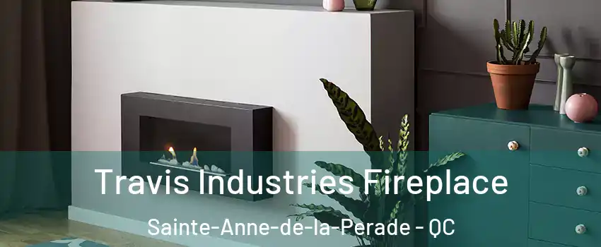 Travis Industries Fireplace Sainte-Anne-de-la-Perade - QC