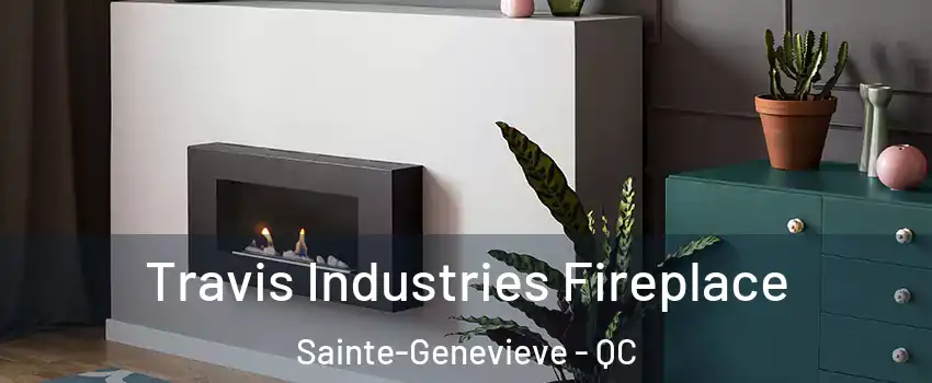 Travis Industries Fireplace Sainte-Genevieve - QC