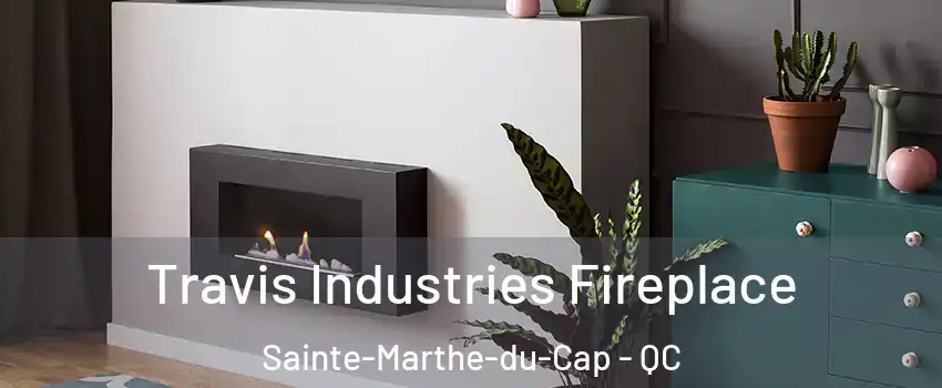 Travis Industries Fireplace Sainte-Marthe-du-Cap - QC
