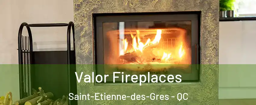  Valor Fireplaces Saint-Etienne-des-Gres - QC