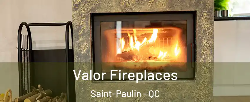  Valor Fireplaces Saint-Paulin - QC