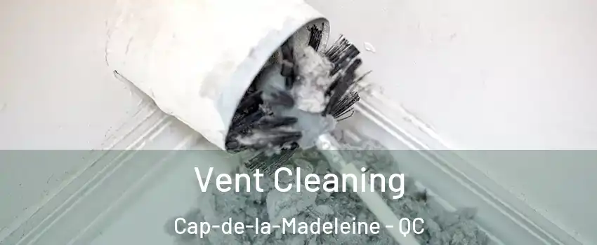  Vent Cleaning Cap-de-la-Madeleine - QC