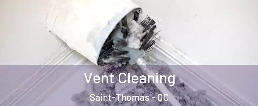  Vent Cleaning Saint-Thomas - QC