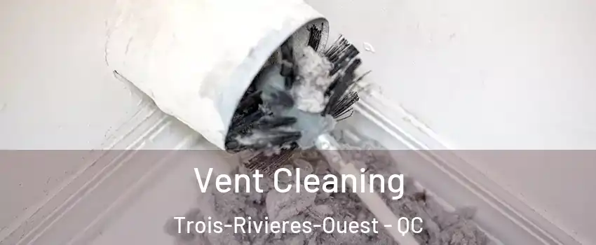  Vent Cleaning Trois-Rivieres-Ouest - QC