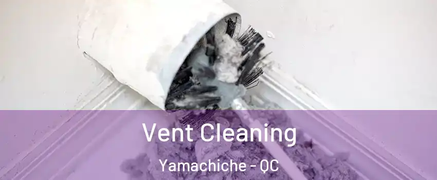  Vent Cleaning Yamachiche - QC