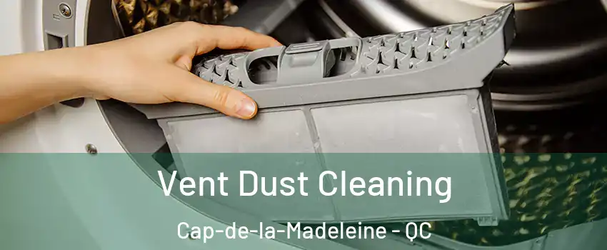  Vent Dust Cleaning Cap-de-la-Madeleine - QC