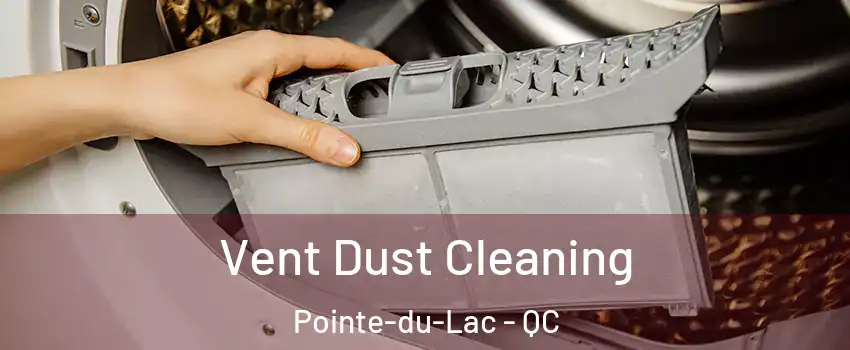  Vent Dust Cleaning Pointe-du-Lac - QC