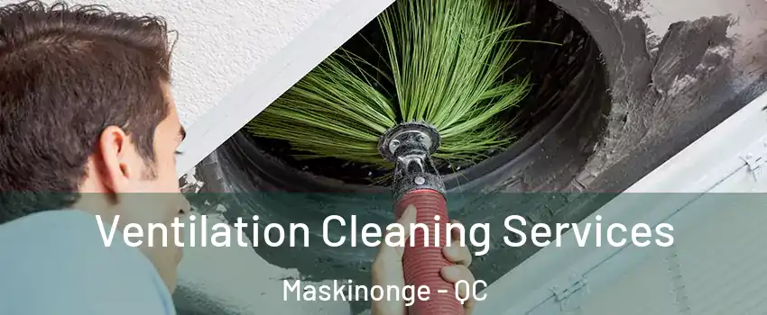  Ventilation Cleaning Services Maskinonge - QC