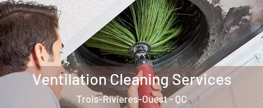  Ventilation Cleaning Services Trois-Rivieres-Ouest - QC