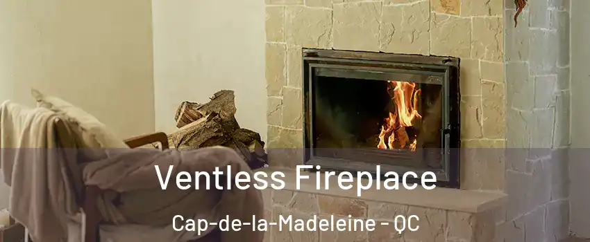  Ventless Fireplace Cap-de-la-Madeleine - QC
