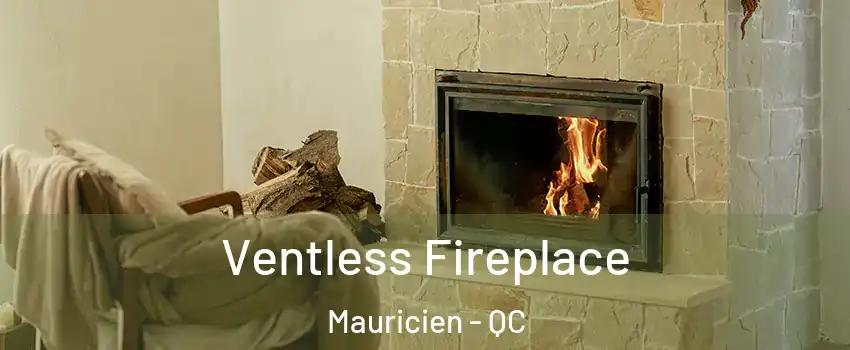  Ventless Fireplace Mauricien - QC
