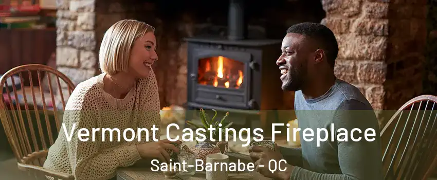  Vermont Castings Fireplace Saint-Barnabe - QC