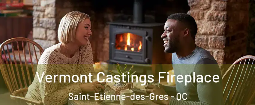  Vermont Castings Fireplace Saint-Etienne-des-Gres - QC