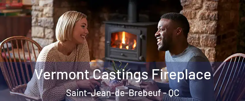  Vermont Castings Fireplace Saint-Jean-de-Brebeuf - QC