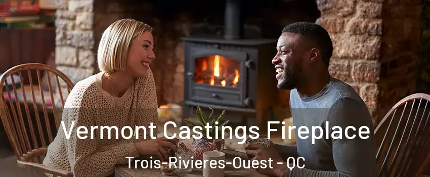  Vermont Castings Fireplace Trois-Rivieres-Ouest - QC