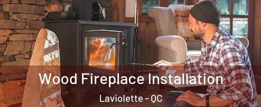  Wood Fireplace Installation Laviolette - QC