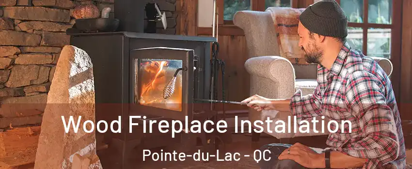  Wood Fireplace Installation Pointe-du-Lac - QC
