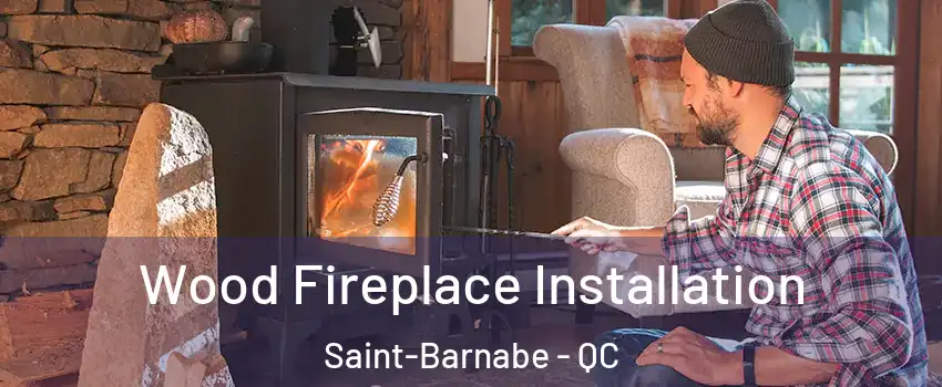  Wood Fireplace Installation Saint-Barnabe - QC