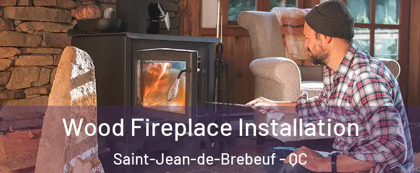  Wood Fireplace Installation Saint-Jean-de-Brebeuf - QC