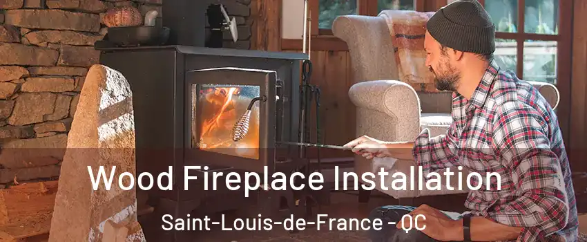  Wood Fireplace Installation Saint-Louis-de-France - QC