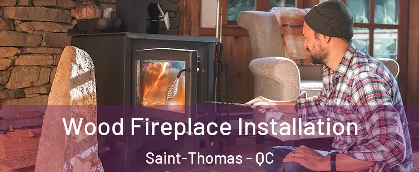  Wood Fireplace Installation Saint-Thomas - QC