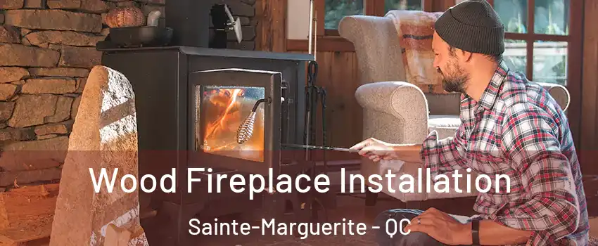  Wood Fireplace Installation Sainte-Marguerite - QC