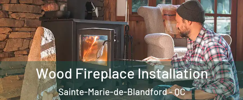  Wood Fireplace Installation Sainte-Marie-de-Blandford - QC