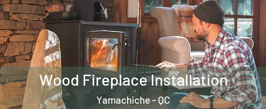  Wood Fireplace Installation Yamachiche - QC