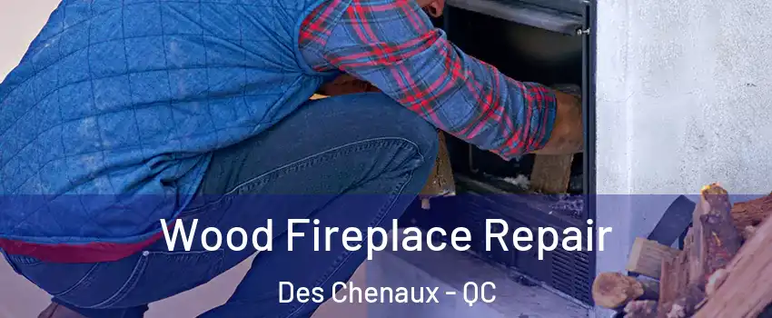  Wood Fireplace Repair Des Chenaux - QC