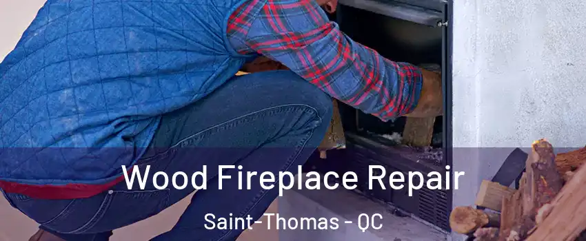  Wood Fireplace Repair Saint-Thomas - QC