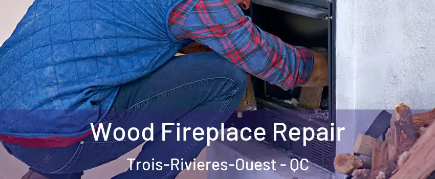  Wood Fireplace Repair Trois-Rivieres-Ouest - QC