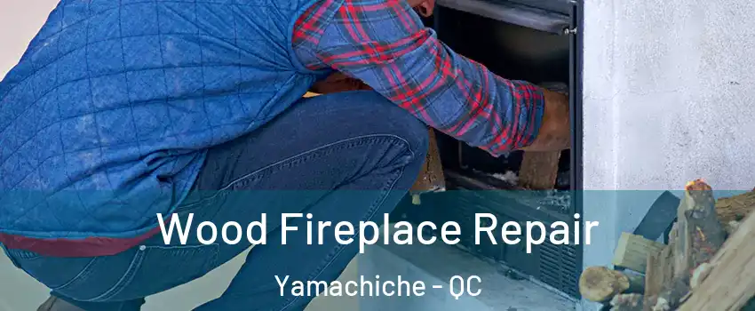  Wood Fireplace Repair Yamachiche - QC