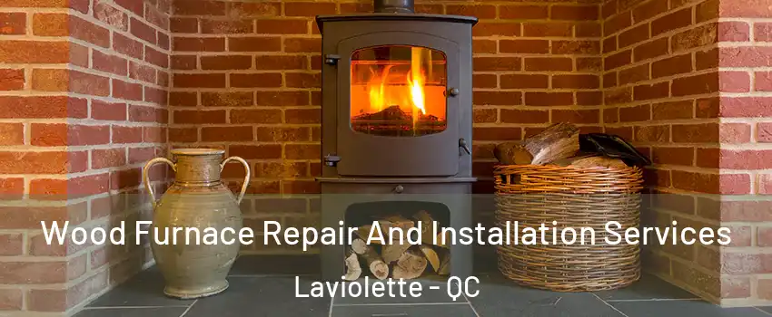  Wood Furnace Repair And Installation Services Laviolette - QC
