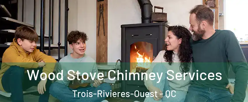  Wood Stove Chimney Services Trois-Rivieres-Ouest - QC