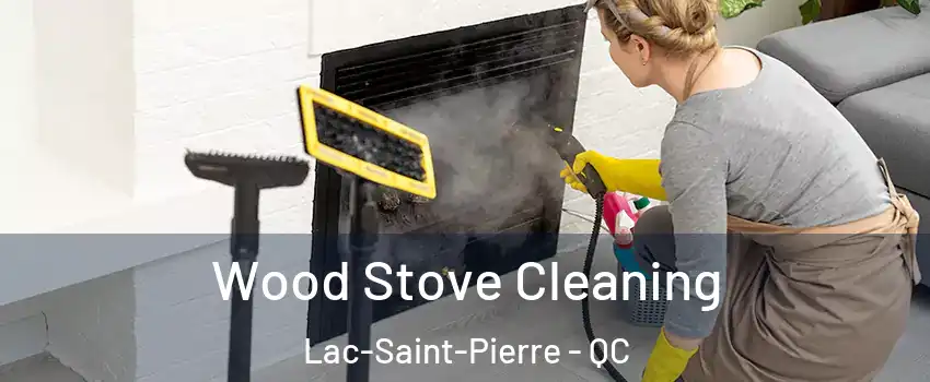  Wood Stove Cleaning Lac-Saint-Pierre - QC