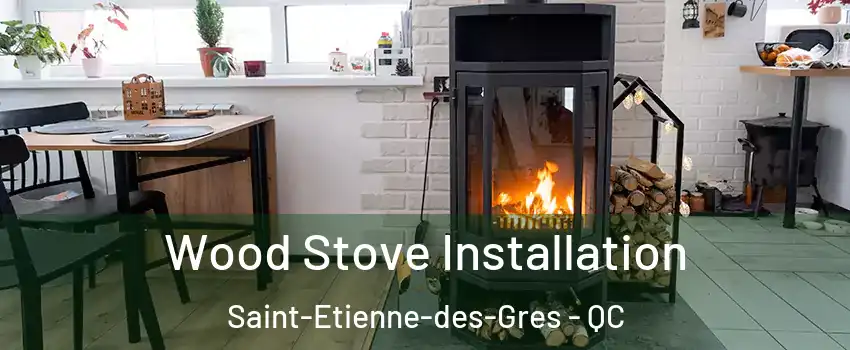  Wood Stove Installation Saint-Etienne-des-Gres - QC