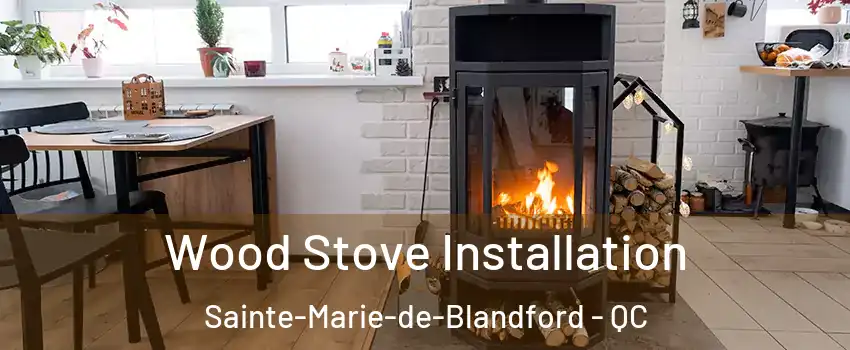  Wood Stove Installation Sainte-Marie-de-Blandford - QC