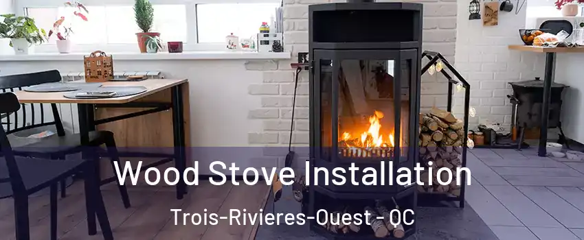  Wood Stove Installation Trois-Rivieres-Ouest - QC