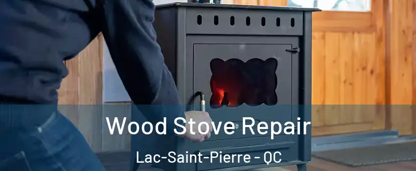  Wood Stove Repair Lac-Saint-Pierre - QC